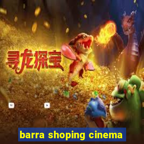 barra shoping cinema